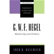 G.W.F. Hegel Modernity and Politics by Dallmayr, Fred R., 9780742521360