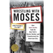 Wrestling with Moses by Flint, Anthony, 9780812981360