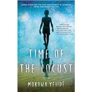 Time of the Locust A Novel by Yejide, Morowa, 9781476731360