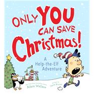 Only You Can Save Christmas! by Wallace, Adam; Bruner, Garth, 9781492641360
