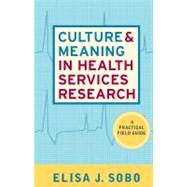 Culture and Meaning in Health Services Research: An Applied Approach by Sobo,Elisa J, 9781598741360