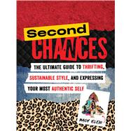 Second Chances The Ultimate Guide to Thrifting, Sustainable Style, and Expressing Your Most Authentic Self by Eleni, Macy, 9781668031360