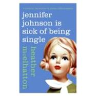 Jennifer Johnson Is Sick of Being Single by McElhatton, Heather, 9780061461361