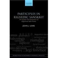 Participles in Rigvedic Sanskrit The Syntax and Semantics of Adjectival Verb Forms by Lowe, John J., 9780198701361