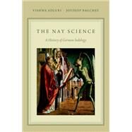 The Nay Science A History of German Indology by Adluri, Vishwa; Bagchee, Joydeep, 9780199931361