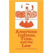 American Indians, Time, and the Law by Wilkinson, Charles F., 9780300041361