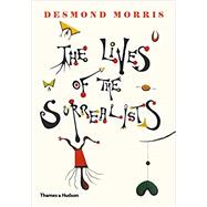 The Lives of the Surrealists by Morris, Desmond, 9780500021361