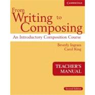 From Writing to Composing Teacher's Manual: An Introductory Composition Course for Students of English by Beverly Ingram , Carol King, 9780521671361