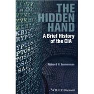 The Hidden Hand A Brief History of the CIA by Immerman, Richard H., 9781444351361