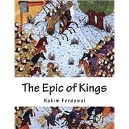 The Epic of Kings by Ferdowsi, Hakim Abu L-qasim; Zimmern, Helen; Sahni, Prakash, 9781503201361