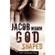 Jacob Whom God Shaped by Kang, Peter, 9781615791361