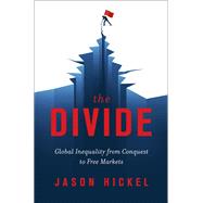 The Divide Global Inequality from Conquest to Free Markets by Hickel, Jason, 9780393651362