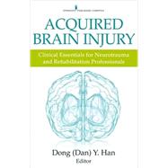 Acquired Brain Injury: Clinical Essentials for Neurotrauma and Rehabilitation Professionals by Han, Dong Y., 9780826131362