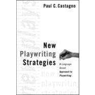 New Playwriting Strategies: A Language-Based Approach to Playwriting by Castagno,Paul C., 9780878301362