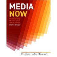 Media Now Understanding Media, Culture, and Technology by Straubhaar, Joseph; LaRose, Robert; Davenport, Lucinda, 9781133311362