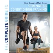 The Complete Guide to Strength and Conditioning Training by Morc Coulson; Matt Brown, 9781399421362