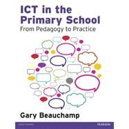ICT in the Primary School: From Pedagogy to Practice by Beauchamp; Gary, 9781408251362