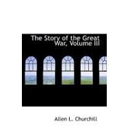 Story of the Great War, Volume III by Churchill, Allen L., 9781426451362