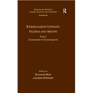 Volume 16, Tome I: Kierkegaard's Literary Figures and Motifs: Agamemnon to Guadalquivir by Nun,Katalin, 9781472441362