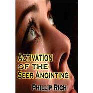 Activation of the Seer Anointing by Rich, Phillip, 9781482341362