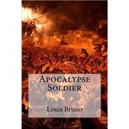 Apocalypse Soldier by Bruno, Louis Thomas, 9781515171362