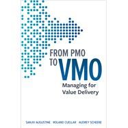From PMO to VMO Managing for Value Delivery by Augustine, Sanjiv; Cuellar, Roland; Scheere, Audrey, 9781523091362