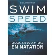 Swim Speed : Les secrets de la vitesse en natation by Sheila Taormina, 9782378151362