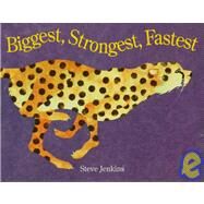 Biggest, Strongest, Fastest by Jenkins, Steve, 9780395861363