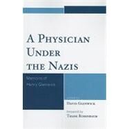 A Physician Under the Nazis Memoirs of Henry Glenwick by Glenwick, David; Rosenbaum, Thane, 9780761851363