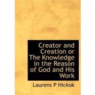 Creator and Creation or the Knowledge in the Reason of God and His Work by Hickok, Laurens Perseus, 9781113671363