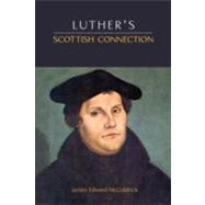 Luther's Scottish Connection by McGoldrick, James Edward, 9781599251363