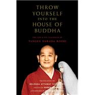 Throw Yourself into the House of Buddha The Life and Zen Teachings of Tangen Harada Roshi by Harada, Tangen; Attaway Yamakawa, Belenda; Czarnik, Kogen; Kjolhede, Bodhin, 9781645471363