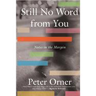 Still No Word from You Notes in the Margin by Orner, Peter, 9781646221363