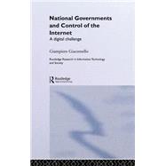 National Governments and Control of the Internet: A Digital Challenge by Giacomello,Giampiero, 9780415331364