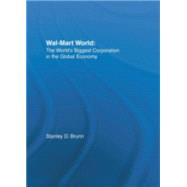 Wal-Mart World: The World's Biggest Corporation in the Global Economy by Brunn; Stanley D., 9780415951364