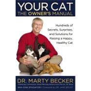 Your Cat: The Owner's Manual Hundreds of Secrets, Surprises, and Solutions for Raising a Happy, Healthy Cat by Becker, Dr. Marty; Spadafori, Gina; Brunt, Dr. Jane, 9780446571364
