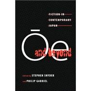 Oe and Beyond : Fiction in Contemporary Japan by Snyder, Stephen; Gabriel, J. Philip, 9780824821364