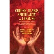 Chronic Illness, Spirituality, and Healing Diverse Disciplinary, Religious, and Cultural Perspectives by Stoltzfus, Michael J.; Green, Rebecca; Schumm, Darla, 9781137351364