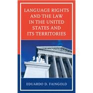 Language Rights and the Law in the United States and Its Territories by Faingold, Eduardo, 9781498571364