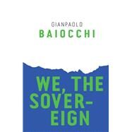 We, the Sovereign by Baiocchi, Gianpaolo, 9781509521364