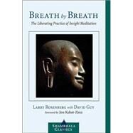 Breath by Breath The Liberating Practice of Insight Meditation by ROSENBERG, LARRY, 9781590301364