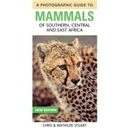 Photographic Guide to Mammals of Southern, Central and East Africa by Stuart, Chris; Stuart, Mathilde, 9781775841364