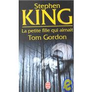 La Petite Fille Qui Aimait Tom Gordon / The Girl Who Loved Tom Gordon by King, Stephen, 9782253151364