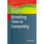 Modeling Time in Computing by Carlo A. Furia; Dino Mandrioli; Angelo Morzenti; Matteo Rossi, 9783642431364