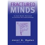 Fractured Minds A Case-Study Approach to Clinical Neuropsychology by Ogden, Jenni A., 9780195171365