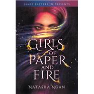 Girls of Paper and Fire by Ngan, Natasha; Patterson, James, 9780316561365