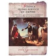 Science in the Service of Empire: Joseph Banks, the British State and the Uses of Science in the Age of Revolution by John Gascoigne, 9780521181365