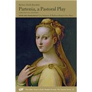 Partenia, a Pastoral Play by Benedetti, Barbara Torelli; Sampson, Lisa; Burgess-van Aken, Barbara, 9780772721365