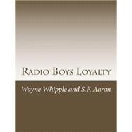 Radio Boys Loyalty by Whipple, Wayne; Aaron, S. F., 9781508761365
