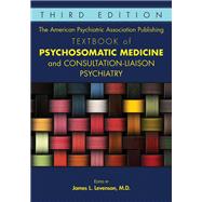 The American Psychiatric Association Publishing Textbook of Psychosomatic Medicine and Consultation-liaison Psychiatry by Levenson, James L., M.D., 9781615371365